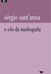 O Voo Da Madrugada (Sérgio Sant'anna)