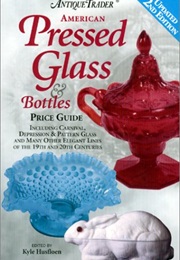Antique Trader American Pressed Glass and Bottles: Price Guide (Kyle Husfloen)
