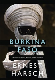 Burkina Faso: A History of Power, Protest and Revolution (Ernest Harsch)
