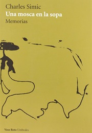 Una Mosca En La Sopa. Memorias (Charles Simic)