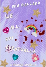 We All Rot Eventually (Mia Ballard)