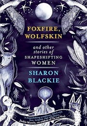 Foxfire, Wolfskin and Other Stories of Shapeshifting Women (Sharon Blackie)