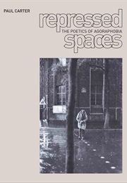 Repressed Spaces: The Poetics of Agoraphobia (Paul Carter)
