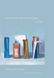 A Hundred Years and a Day: 34 Stories (Tomoka Shibasaki)