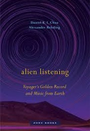 Alien Listening: Voyager's Golden Record and Music From Earth (Daniel K. L. Chua)