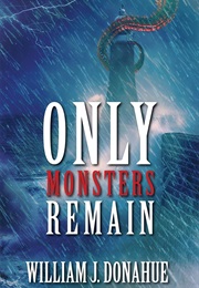 Only Monsters Remain (William J. Donahue)