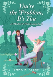 You're the Problem, It's You (Emma R. Alban)