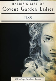 Harris's List of Covent Garden Ladies, 1788 (Stephen Arnott, Ed.)