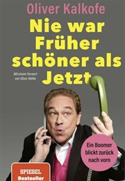 Nie War Früher Schöner Als Jetzt (Oliver Kalkofe)