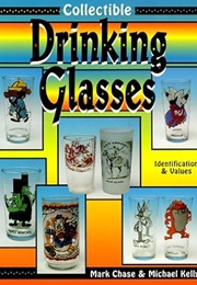 Collectible Drinking Glasses: Identification & Values (Mark Chase)