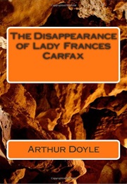 The Disappearance of Lady Frances Carfax (Short Story) (Arthur Conan Doyle)