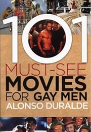 101 Must-See Movies for Gay Men (Alonso Duralde)