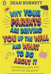 Why Your Parents Are Driving You Up the Wall and What to Do About It: (Dean Burnett)