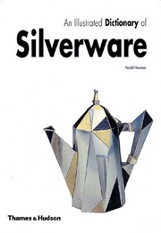 An Illustrated Dictionary of Silverware (Harold Newman)