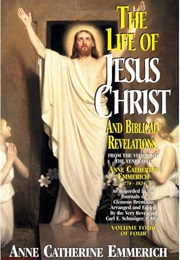 The Life of Jesus Christ and Biblical Revelations: Volume 4 (Anne Catherine Emmerich)
