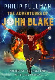 The Adventures of John Blake: Mystery of the Ghost Ship (Philip Pullman)