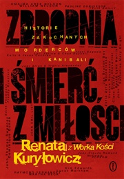 Zbrodnia I Śmierć Z Miłości (Renata Kuryłowicz)