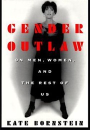 Gender Outlaw: On Men, Women and the Rest of Us (Kate Bornstein)