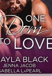 One Dom to Love (Shayla Black, Jenna Jacob and Isabella Lapearl)