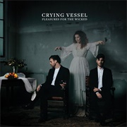 Crying Vessel- Pleasures for the Wicked