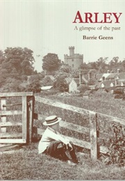 Arley: A Glimpse of the Past (Geens, Barrie)
