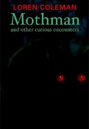 Mothman and Other Curious Encounters (Loren Coleman)