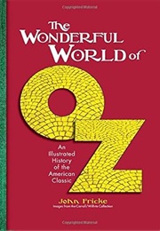 The Wonderful World of Oz: An Illustrated History of the American Classic (John Fricke)