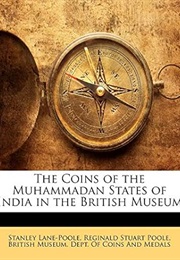 The Coins of the Muhammadan States of India in the British Museum (Stanley Lane-Poole)