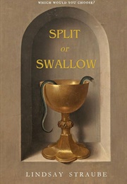 Split or Swallow (Lindsay Straube)