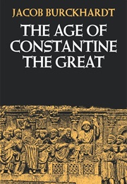The Age of Constantine the Great (Jakob Burckhardt)