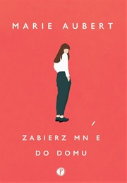 Zabierz Mnie Do Domu (Marie Aubert ,)