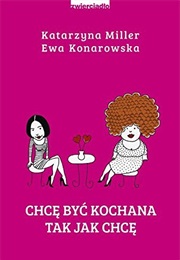 Chcę Być Kochana Tak Jak Chcę (Katarzyna Miller ,  Ewa Konarowska)