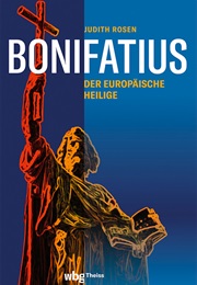 Bonifatius: Der Europäische Heilige (Judith Rosen)