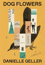 Dog Flowers: A Memoir (Danielle Geller)
