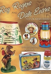 Roy Rogers and Dale Evans Toys & Memorabilia: Identification & Values (P. Allan Coyle)