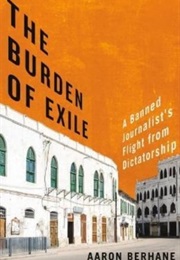 The Burden of Exile: A Banned Journalist's Flight From Dictatorship (Aaron Berhane)