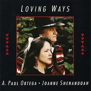 Loving Ways - A. Paul Ortega and Joanne Shenandoah