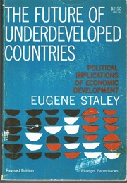 The Future of Underdeveloped Countries (Eugene Staley)