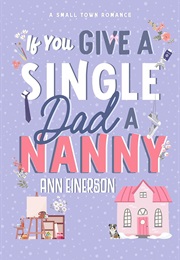 If You Give a Single Dad a Nanny (Ann Einerson)
