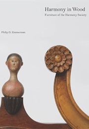 Harmony in Wood: Furniture of the Harmony Society (Philip D. Zimmerman)