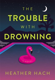 The Trouble With Drowning (Heather Hach)