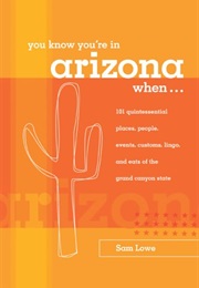 You Know You're in Arizona When . . .: 101 Quintessential Places, People, Events, Customs, Lingo, an (Sam Lowe)