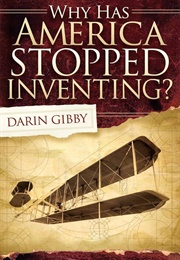 Why Has America Stopped Inventing? (Darin Gibby)