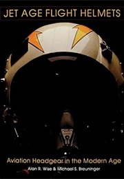 Jet Age Flight Helmets: Aviation Headgear in the Modern Age (Schiffer Military History) (Michael S. Breuninger)