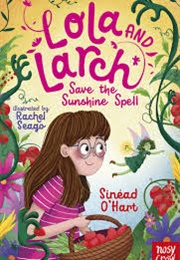 Lola and Larch Save the Sunshine Spell (Sinead O'Hart)