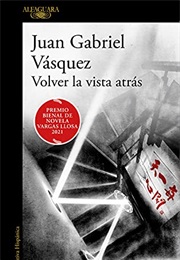 Volver La Vista Atrás (Juan Gabriel Vásquez)