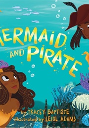 Mermaid and Pirate (Tracey Baptiste, Leisl Adams)