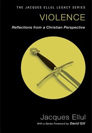 Violence: Reflections From a Christian Perspective (Jacques Ellul)