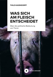 Was Sich Am Fleisch Entscheidet (Thilo Hagendorff)