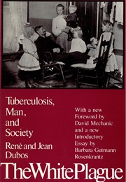 The White Plague: Tuberculosis, Man, and Society (Rene and Jean Dubo)